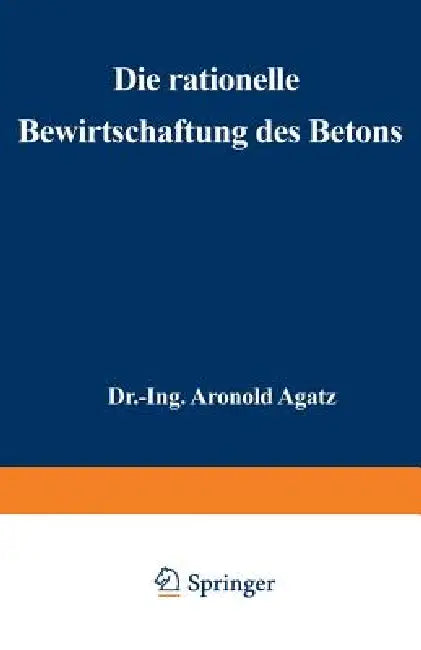 Die Rationelle Bewirtschaftung Des Betons: Erfahrungen Mit Gußbeton Beim Bau Der Nordkaje Des Hafens II in Bremen by Arnold Agatz