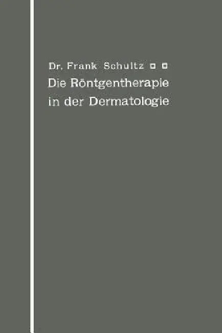 Die Röntgentherapie in Der Dermatologie by Frank Schultz