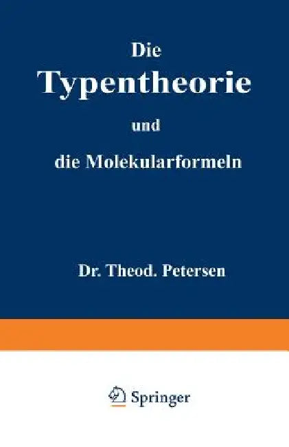 Die Typentheorie Und Die Molekularformeln: Eine Übersicht Für Studirende Der Chemie by Theodor Petersen
