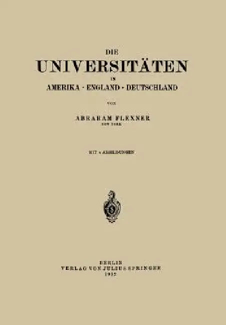 Die Universitäten in Amerika - England - Deutschland by Abraham Flexner