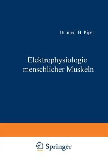 Elektrophysiologie Menschlicher Muskeln by H. Piper