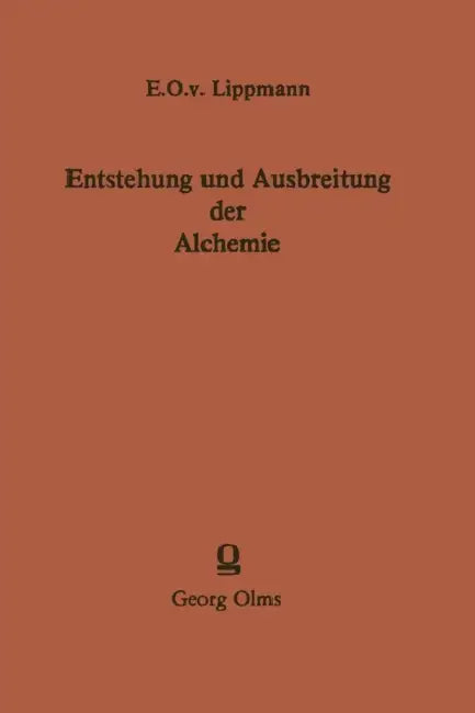 Entstehung Und Ausbreitung Der Alchemie: Ein Beitrag Zur Kulturgeschichte by Edmund O. Von Lippmann