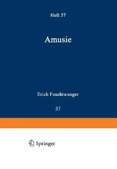 Amusie: Studien Zur Pathologischen Psychologie Der Akustischen Wahrnehmung Und Vorstellung Und Ihrer Strukturgebiete Besonders in Musik Und Sprache by Erich Feuchtwanger