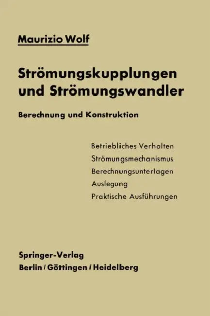 Strömungskupplungen Und Strömungswandler: Berechnung Und Konstruktion by Maurizio Wolf