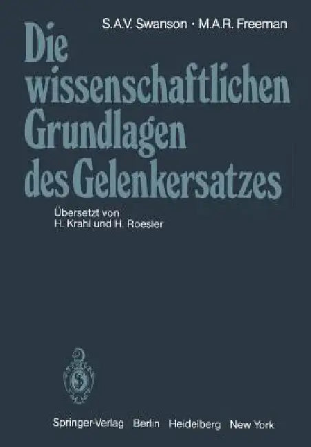 Die Wissenschaftlichen Grundlagen Des Gelenkersatzes by S. a. V. Swanson, H. Krahl, M. a. R. Freeman