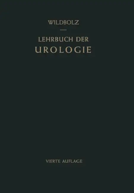 Lehrbuch Der Urologie: Und Der Chirurgischen Erkrankungen Der Männlichen Geschlechtsorgane by Hans Wildbolz, Egon Wildbolz