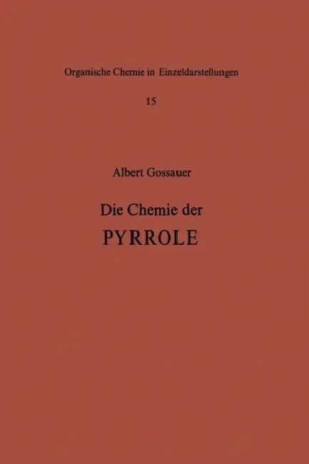 Die Chemie Der Pyrrole by A. Gossauer