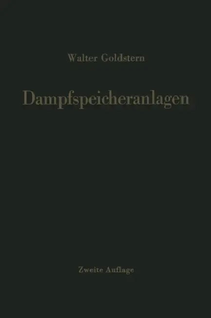 Dampfspeicheranlagen: Bau, Berechnung Und Betrieb Industrieller Wärmespeicher by Walter Goldstern