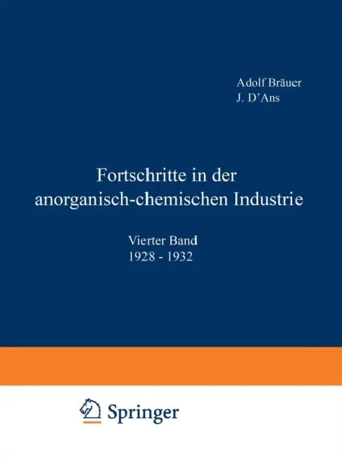 Fortschritte in Der Anorganisch-Chemischen Industrie: Vierter Band 1928-1932 by Adolf Bräuer, J. D'Ans