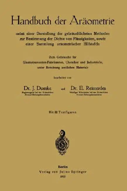 Handbuch Der Aräometrie: Nebst Einer Darstellung Der Gebräuchlichsten Methoden Zur Bestimmung Der Dichte Von Flüssigkeiten, Sowie Einer Sammlung Aräom by J. Domke, E. Reimerdes