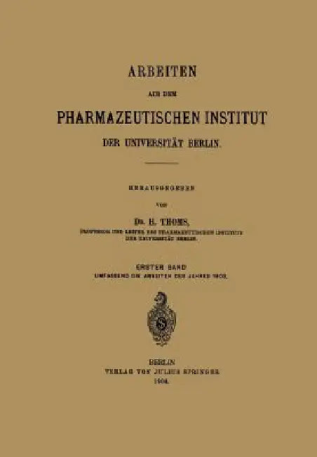 Arbeiten Aus Dem Pharmazeutischen Institut Der Universität Berlin: Erster Band by H. Thoms