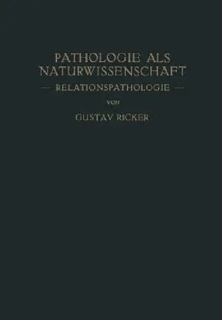 Pathologie ALS Naturwissenschaft: -- Relationspathologie -- Für Pathologen - Physiologen Mediziner Und Biologen by Gustav Ricker