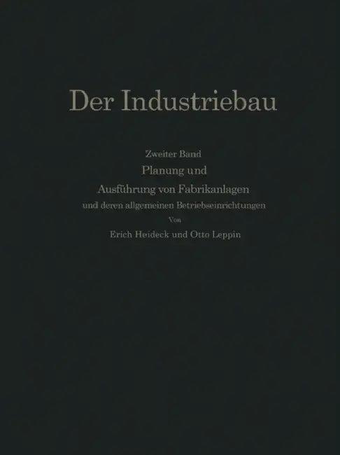 Planung Und Ausführung Von Fabrikanlagen: Unter Eingehender Berücksichtigung Der Allgemeinen Betriebseinrichtungen by Erich Heideck, Otto Leppin