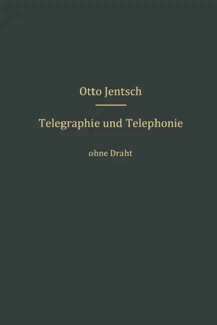 Telegraphie Und Telephonie Ohne Draht by Otto Jentsch