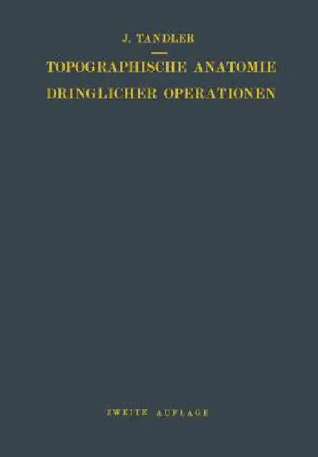 Topographische Anatomie Dringlicher Operationen by Julius Tandler