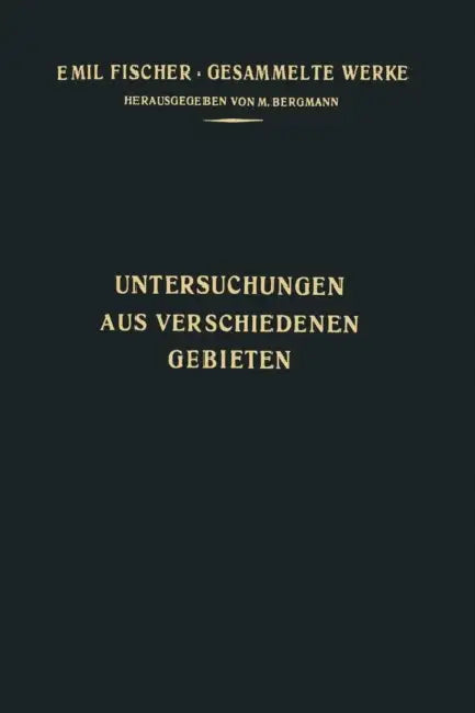 Untersuchungen Aus Verschiedenen Gebieten: Vorträge Und Abhandlungen Allgemeinen Inhalts by Emil Fischer, M. Bergmann
