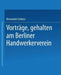 Vorträge, Gehalten Im Berliner Handwerkerverein by Ehrenreich Eichholz