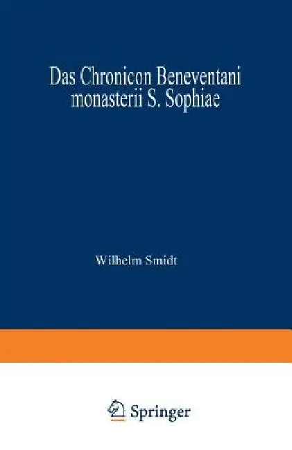 Das Chronicon Beneventani Monasterii S. Sophiae: Teil I Und Anhang by Wilhelm Smidt