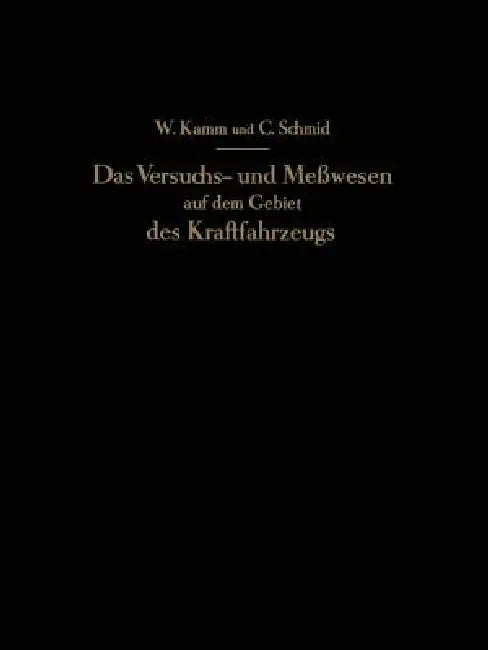 Das Versuchs- Und Meßwesen Auf Dem Gebiet Des Kraftfahrzeugs by W. Kamm, C. Schmid