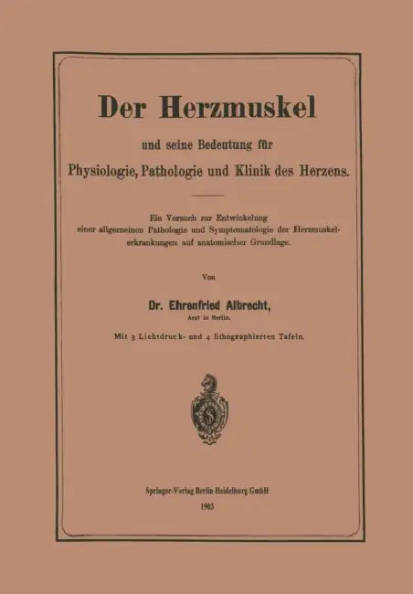 Der Herzmuskel Und Seine Bedeutung Für Physiologie, Pathologie Und Klinik Des Herzens: Ein Versuch Zur Entwickelung Einer Allgemeinen Pathologie Und S by Ehrenfried Albrecht