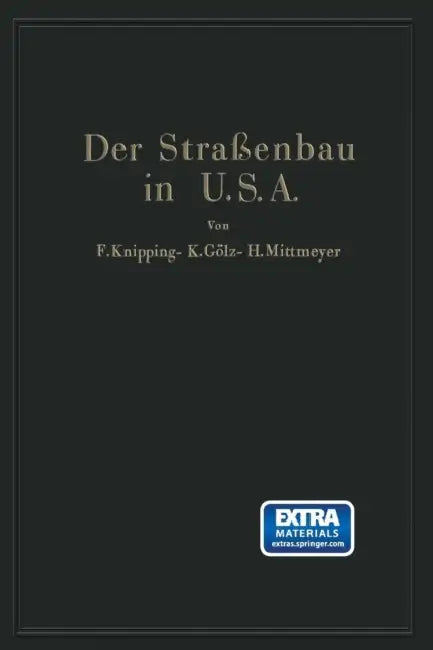 Der Straßenbau Der Vereinigten Staaten Von Amerika Unter Berücksichtigung Der Nutzanwendung Für Deutschland by F. Knipping, K. Gölz, H. Mittmeyer