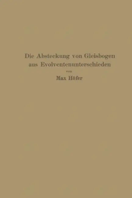 Die Absteckung Von Gleisbogen Aus Evolventenunterschieden by Max Höfer