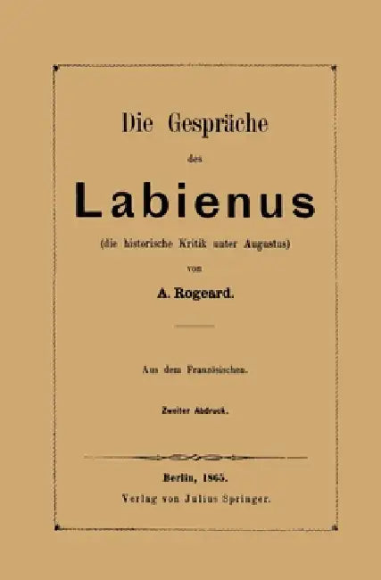 Die Gespräche des Labienus: die historische Kritik unter Augustus by A. Rogeard