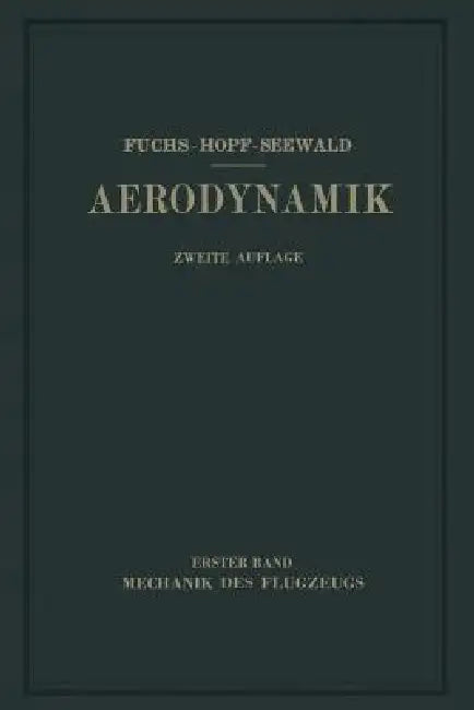 Aerodynamik: I. Band Mechanik Des Flugzeugs by R. Fuchs, L. Hopf, Fr Seewald