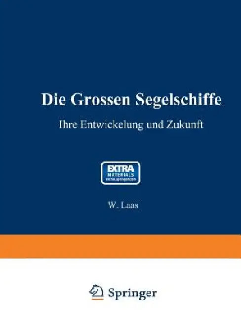 Die Grossen Segelschiffe: Ihre Entwickelung Und Zukunft by W. Laas