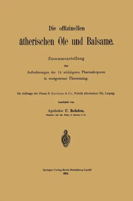 Die Offizinellen Ätherischen Öle Und Balsame: Zusammenstellung Der Anforderungen Der 14 Wichtigsten Pharmakopoeen in Wortgetreuer Übersetzung by C. Rohden