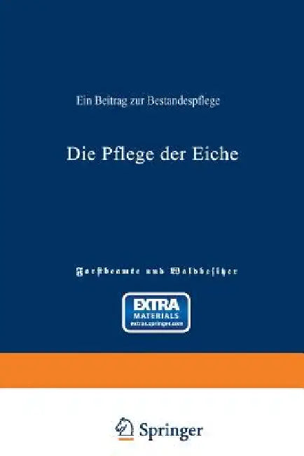 Die Pflege Der Eiche: Ein Beitrag Zur Bestandespflege by Ad Von Schütz