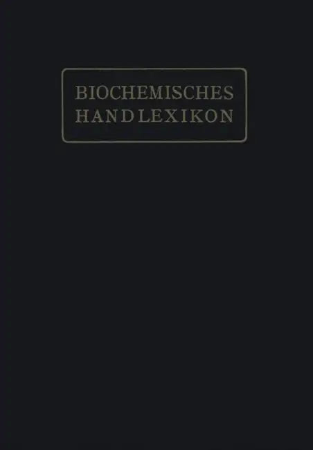 Biochemisches Handlexikon: I. Band, 2. Hälfte by H. Altenburg, I. Bang, K. Bartelt