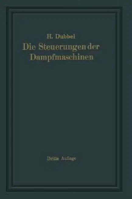 Die Steuerungen Der Dampfmaschinen by Heinrich Dubbel