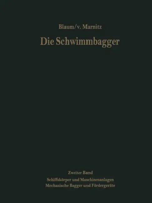 Die Schwimmbagger: Zweiter Band: Schiffskörper Und Maschinenanlagen Mechanische Bagger Und Fördergeräte by Max R. Blaum, F. V. Marnitz