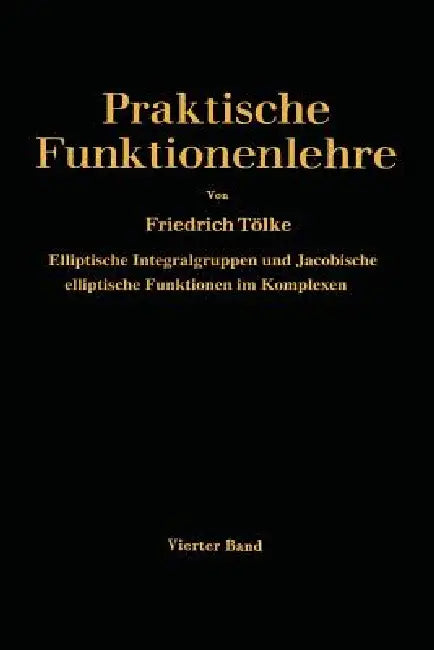 Elliptische Integralgruppen Und Jacobische Elliptische Funktionen Im Komplexen by Friedrich Tölke