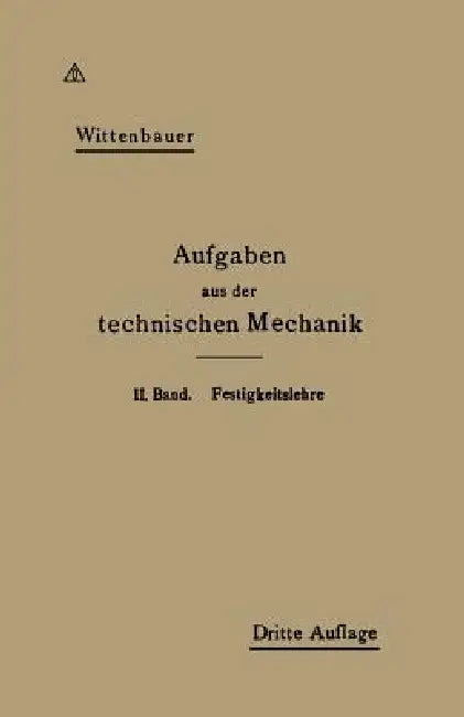 Aufgaben Aus Der Technischen Mechanik by Ferdinand Wittenbauer