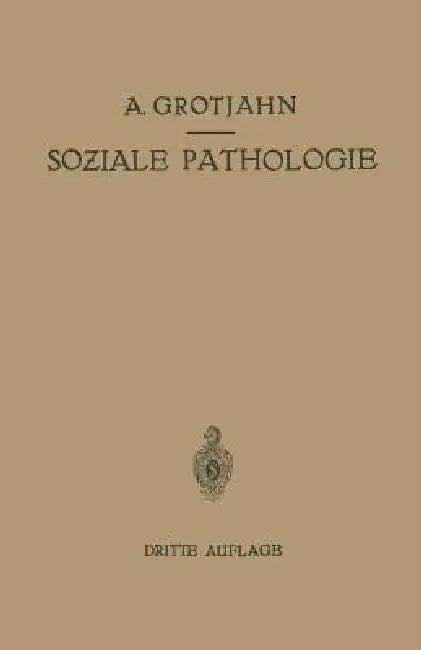 Soziale Pathologie: Versuch Einer Lehre Von Den Sozialen Beziehungen Der Krankheiten ALS Grundlage Der Sozialen Hygiene by Alfred Grotjahn, C. Hamburger, R. Lewinson