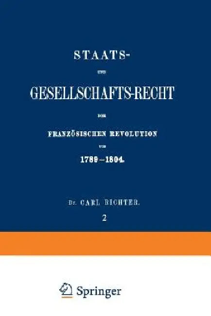 Staats- Und Gesellschafts-Recht Der Französischen Revolution Von 1789-1804: Erster Theil / Zweiter Band by Carl Richter
