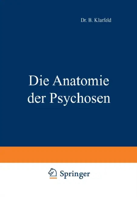 Die Anatomie Der Psychosen by B. Klarfeld