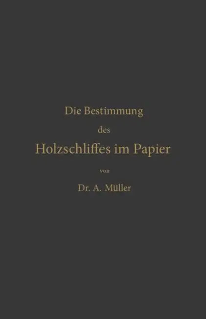 Die Qualitative Und Quantitative Bestimmung Des Holzschliffes Im Papier: Eine Chemisch-Technische Studie by Albrecht Müller