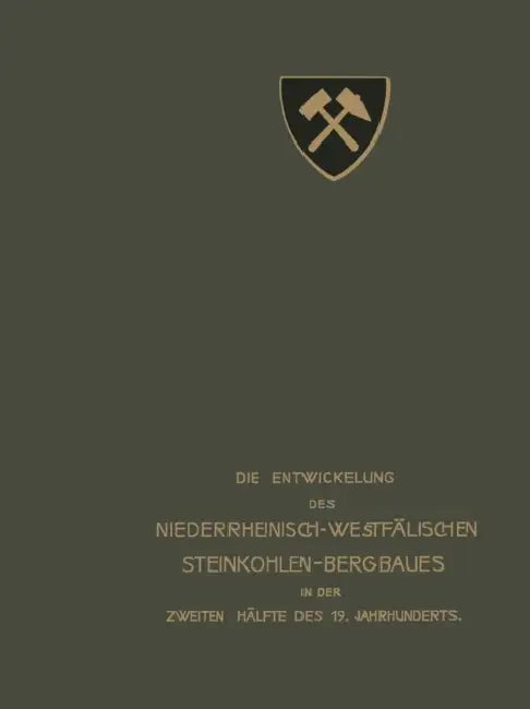 Die Entwickelung Des Niederrheinisch -Westfälischen Steinkohlen-Bergbaues in Der Zweiten Hälfte Des 19. Jahrhunderts: VII. Berieselung, Grubenbrand, R by Verein Fü Im Oberberamtsbezirk Dortmund, Westfälische Berggewerkschaftskasse, Rheinisch-Westfälisches Kohlensyndikat
