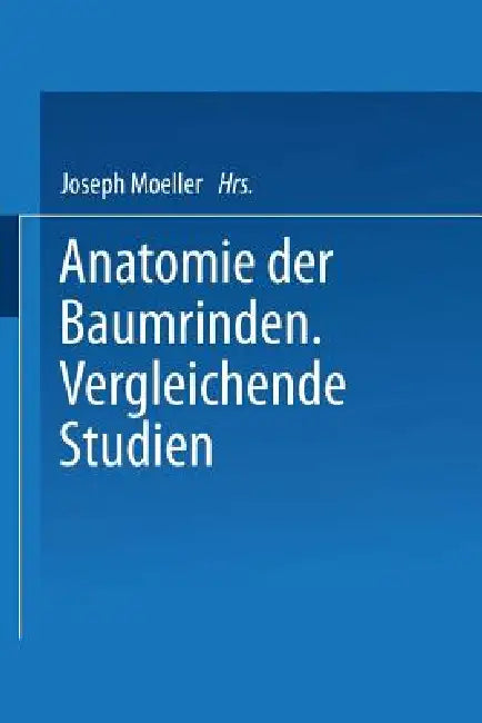Anatomie Der Baumrinden: Vergleichende Studien by Joseph Moeller