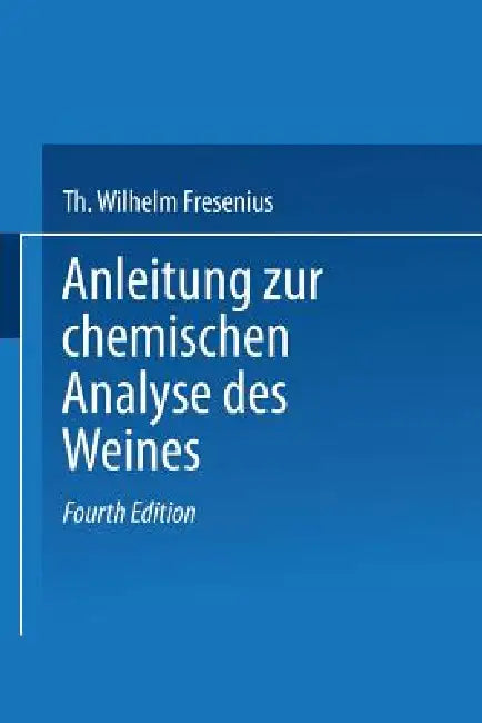 Anleitung Zur Chemischen Analyse Des Weines by Wilhelm Fresenius, L. Grünhut, Eugen Borgmann