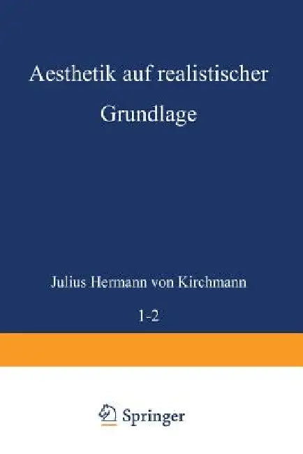 Aesthetik Auf Realistischer Grundlage by Julius Hermann Von Kirchmann