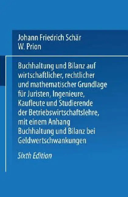 Buchhaltung Und Bilanz: Auf Wirtschaftlicher, Rechtlicher Und Mathematischer Grundlage Für Juristen, Ingenieure, Kaufleute Und Studierende Der Betrieb by Johann Friedrich Schär, W. Prion