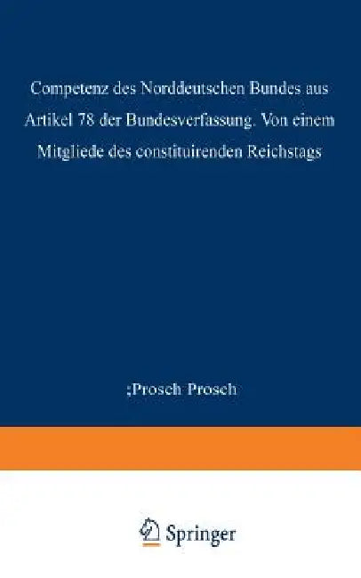 Die Competenz Des Norddeutschen Bundes Aus Artikel 78 Der Bundesverfassung by Prosch Prosch