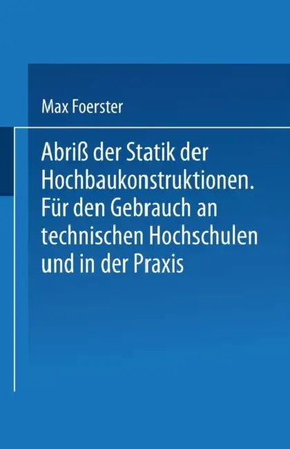Abriß Der Statik Der Hochbaukonstruktionen: Für Den Gebrauch an Technischen Hochschulen Und in Der PRAXIS by Max Foerster
