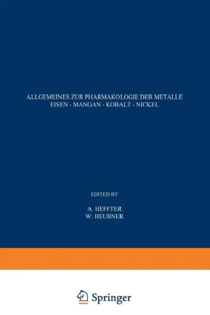 Allgemeines Zur Pharmakologie Der Metalle -- Eisen -- Mangan -- Kobalt -- Nickel by A. Heffter