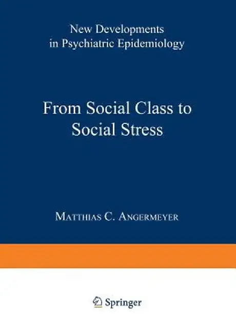 From Social Class to Social Stress: New Developments in Psychiatric Epidemiology by Matthias C. Angermeyer