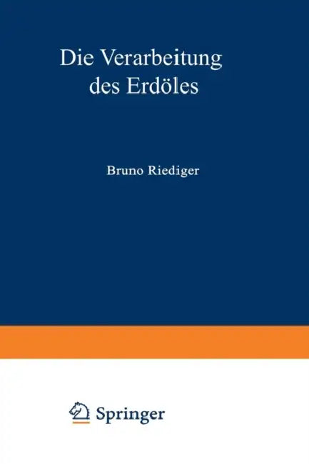 Die Verarbeitung Des Erdöles by Bruno Riediger